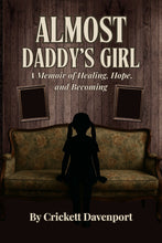 Load image into Gallery viewer, ✨ Almost Daddy’s Girl – A Memoir by Crickett Davenport