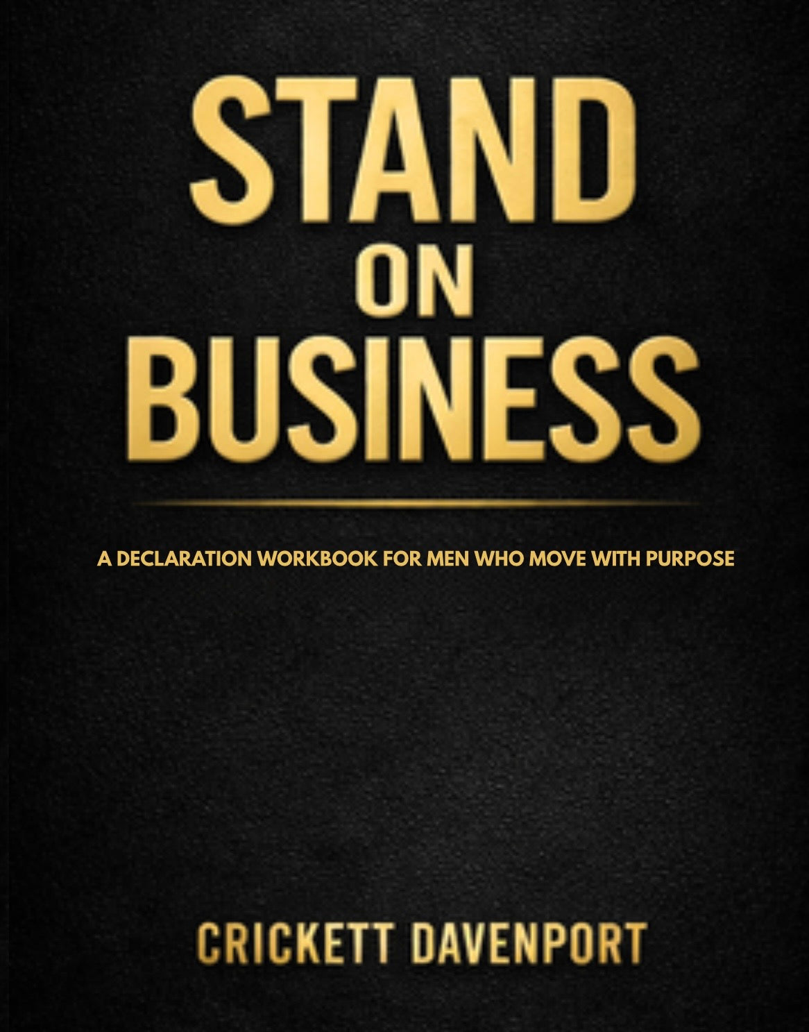 Stand On Business: A Declaration Workbook for Men Who Move With Purpose