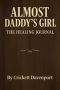 Almost Daddy's Girl: The Healing Journal