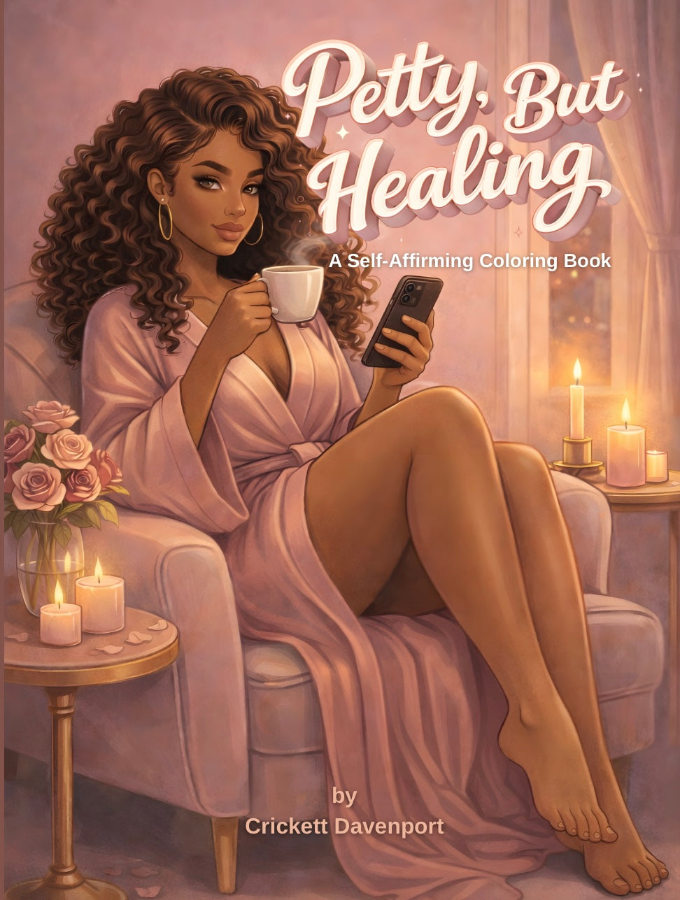 Petty, But Healing: A Self-Affirming Coloring Book