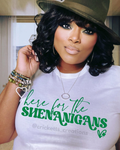 Here for the Shenanigans Shirt