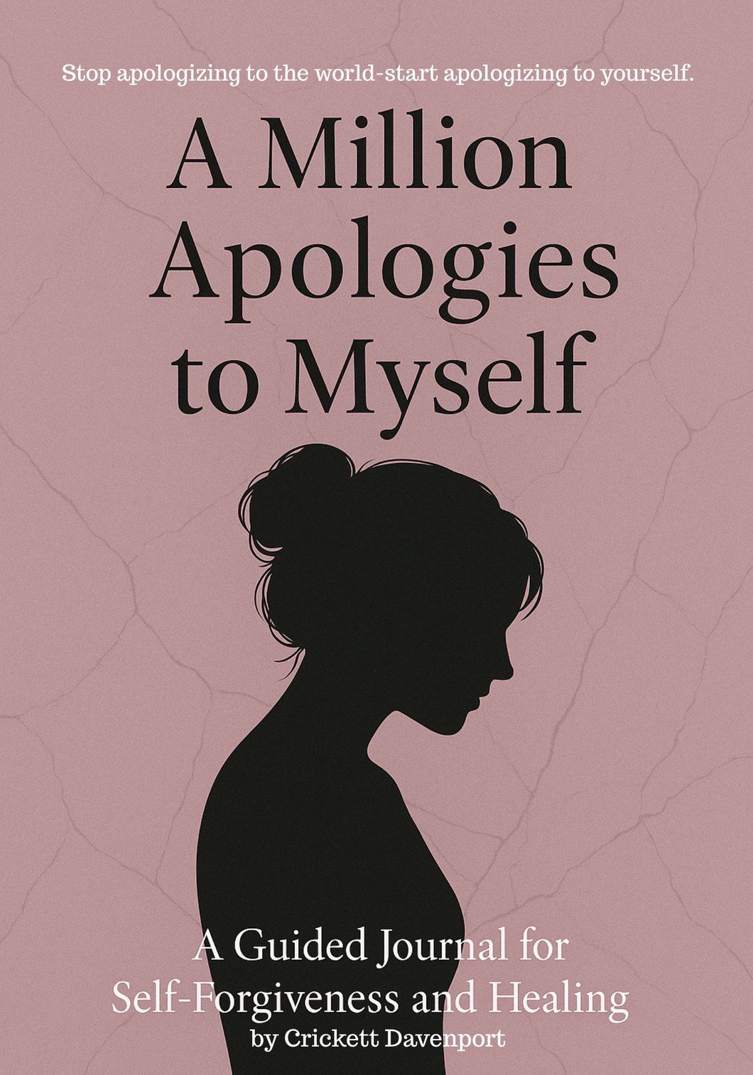 A Million Apologies to Myself: A Guided Journal for Self-Forgiveness and Healing