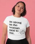 As Strong As the Woman Next to Me Shirt