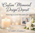 Custom Memorial Items (Design Deposit)