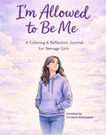 I’m Allowed to Be Me: A Coloring & Reflection Journal for Teenage Girls