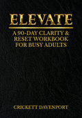 Elevate: A 90 Day Clarity & Reset Workbook for Busy Adults