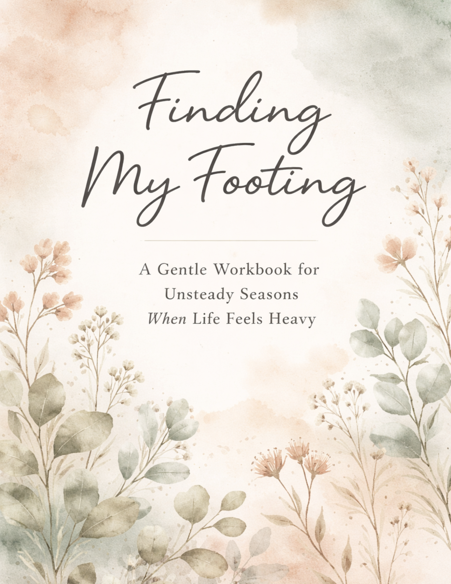 Finding My Footing: A Gentle Workbook for Unsteady Seasons When Life Feels Heavy