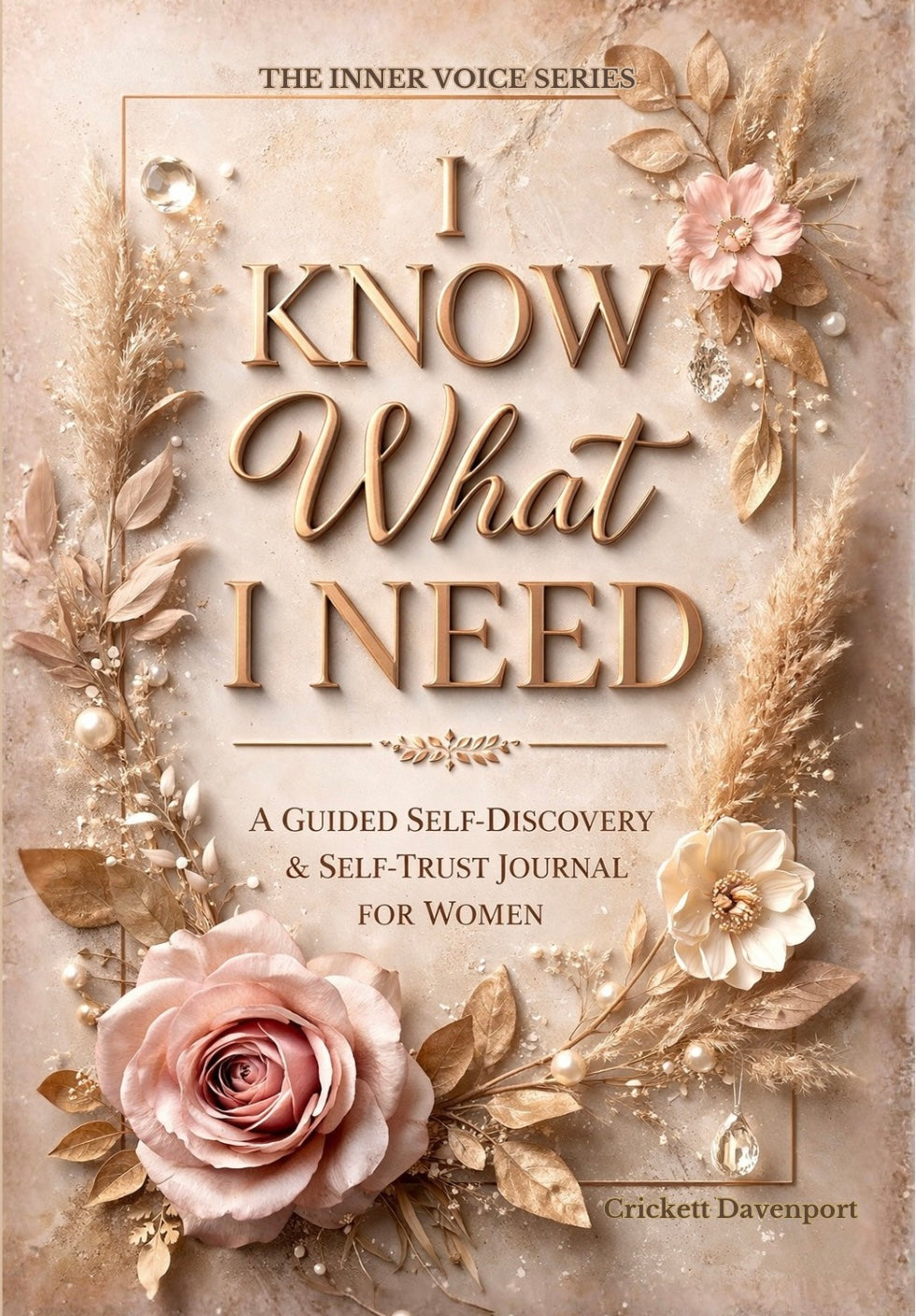 I Know What I Need: A Guided Self-Discovery & Self-Trust Journal for Women
