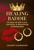 Healing Baddie: 31 Days of Self-Love, Softness & Becoming Unshakeable