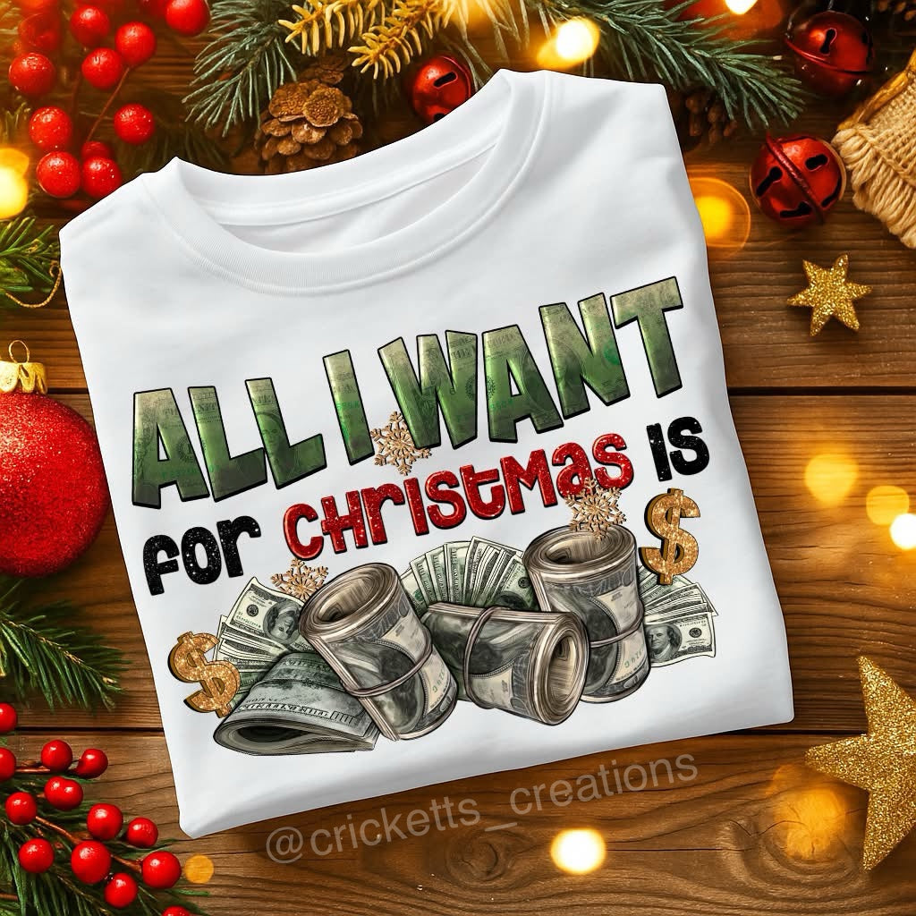 All I Want for Christmas Is Money – Graphic Holiday Shirt