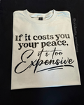 If It Costs You Your Peace, It’s Too Expensive T-Shirt