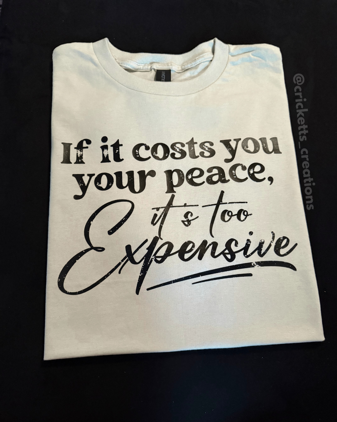If It Costs You Your Peace, It’s Too Expensive T-Shirt