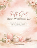 Soft Girl Reset Workbook 2.0: A Gentle Guide to Boundaries, Self-Trust & Aligned Action