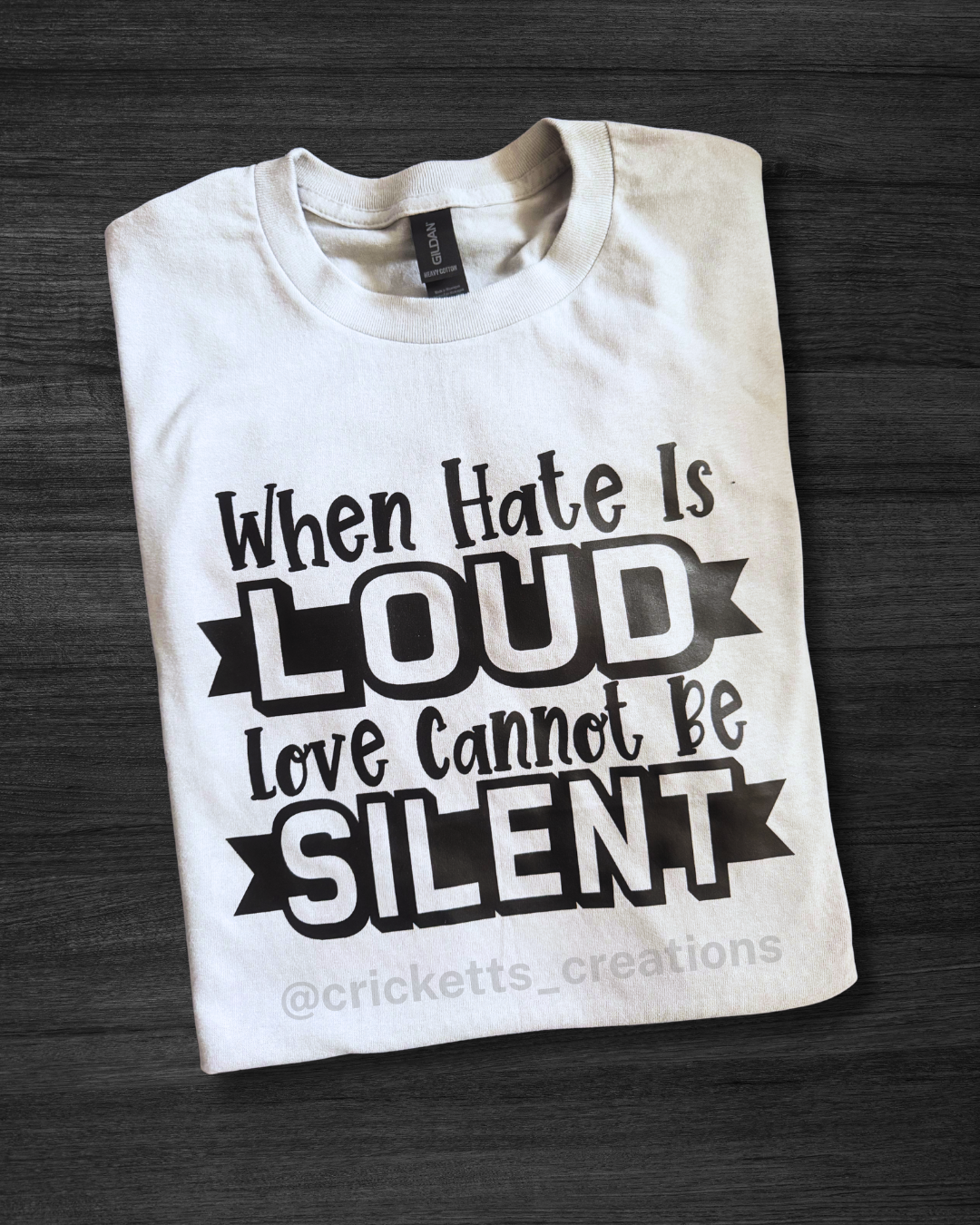 When Hate Is Loud, Love Cannot Be Silent Shirt