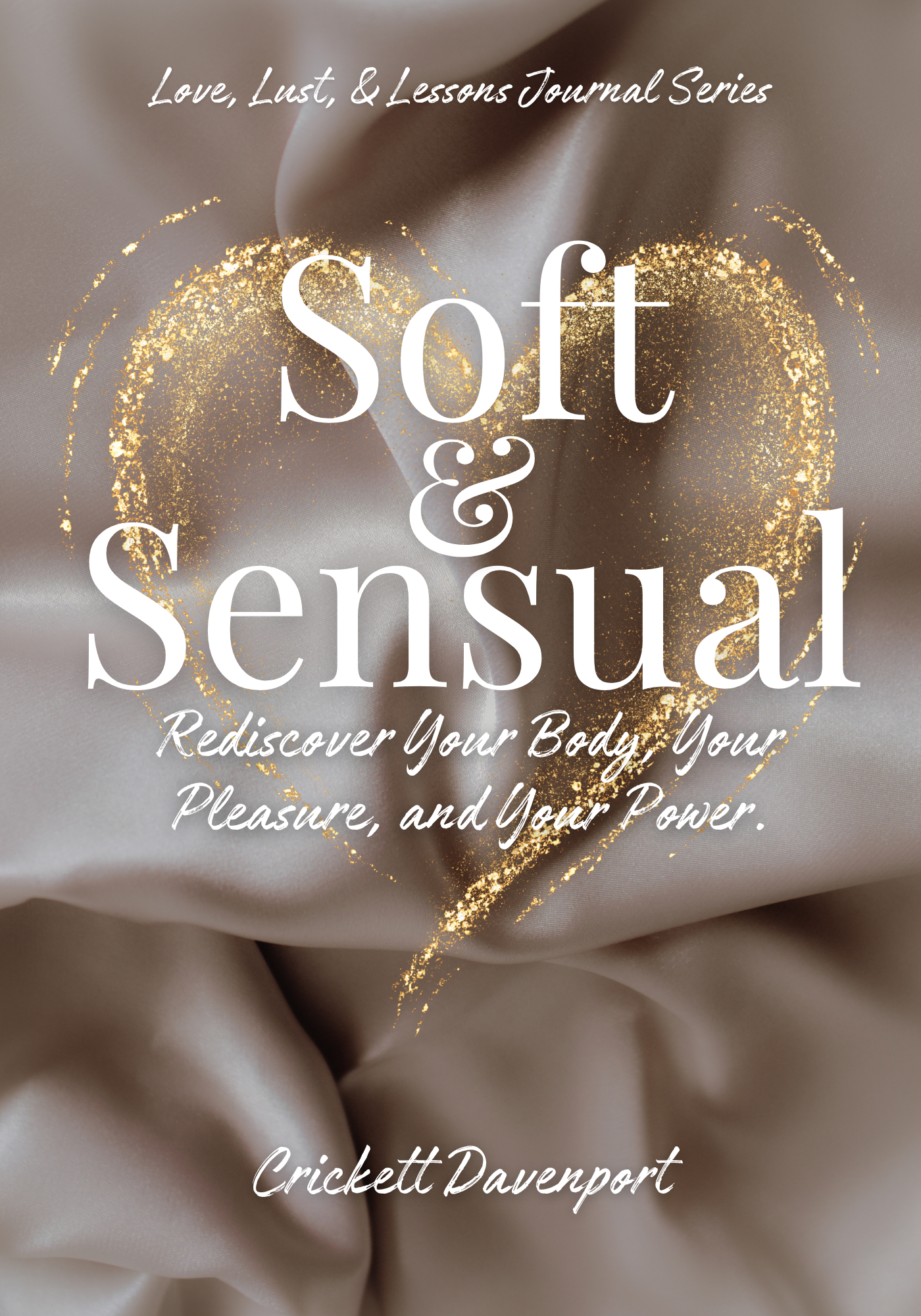 Soft & Sensual: Rediscover Your Body, Your Pleasure, and Your Power.