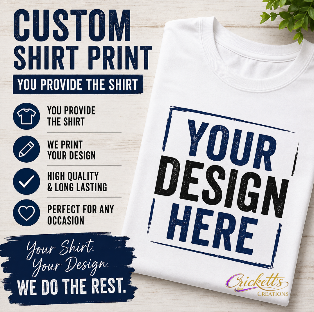 Custom Shirt Print (Customer Provides Shirt)